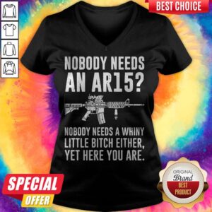 Alternative view of Nobody Needs An Ar15 Nobody Needs Whiny Little Bitch Either Shirt