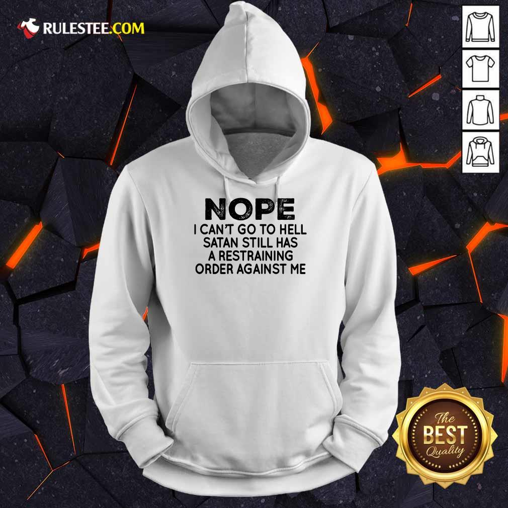 Nope I Can't Go To Hell Shirt - Image 4