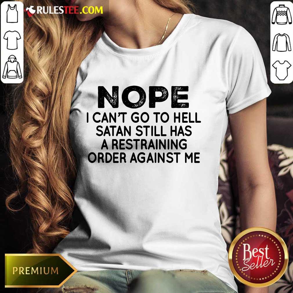 Nope I Can't Go To Hell Shirt - Image 3