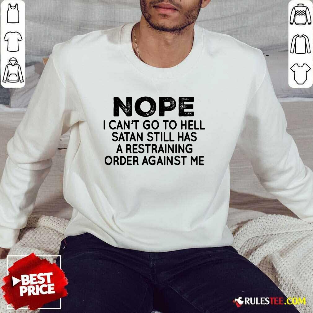 Nope I Can't Go To Hell Shirt - Image 5