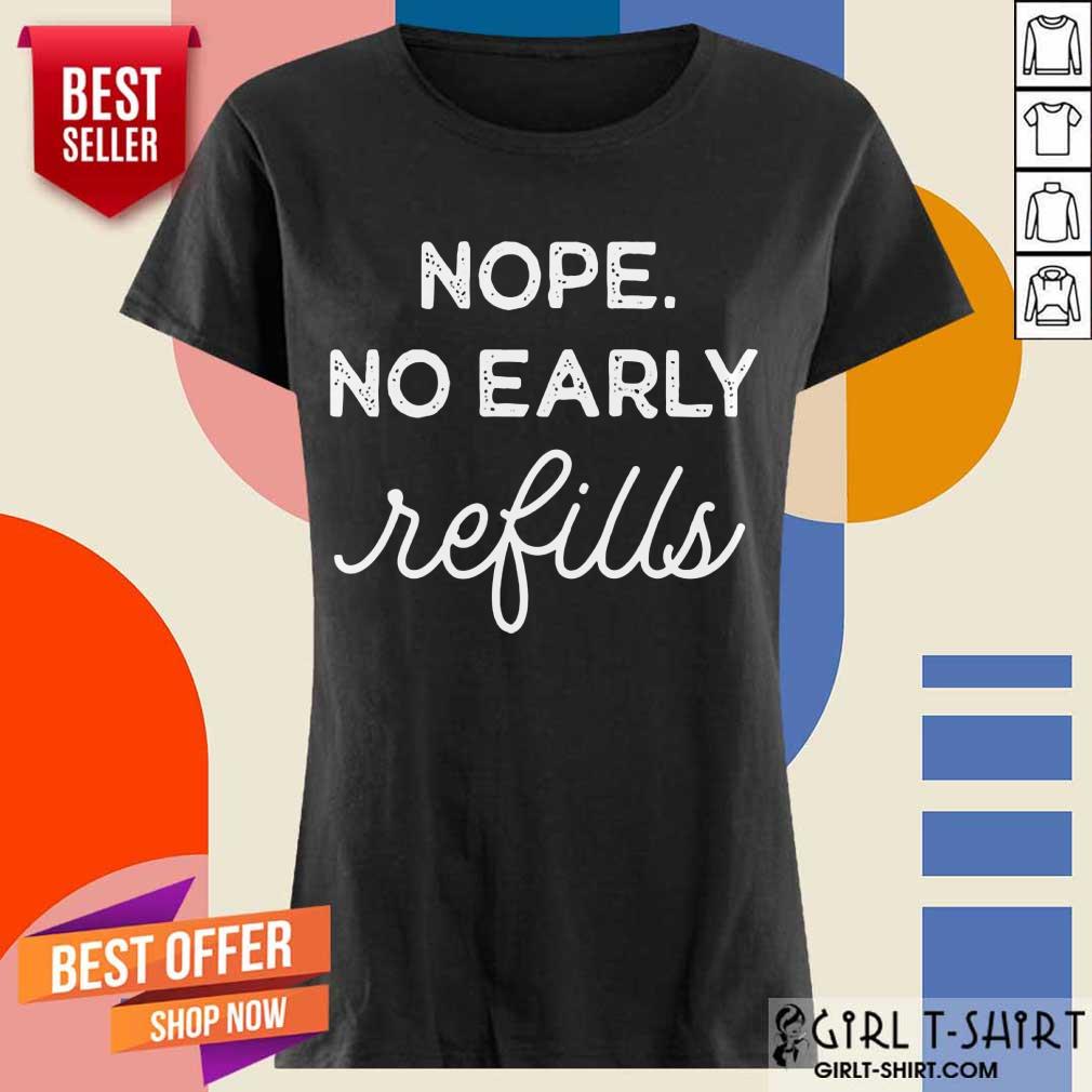 Nope No Early Refills Shirt - Image 2