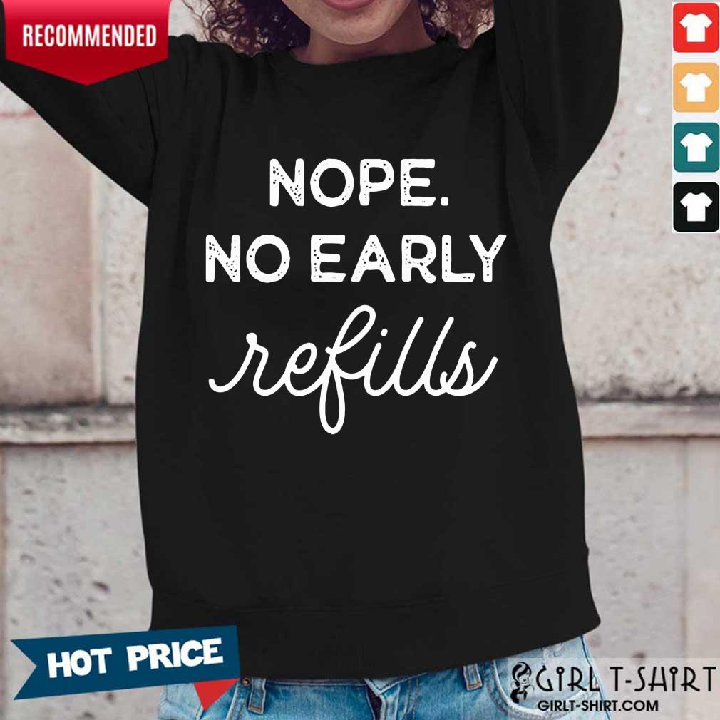 Nope No Early Refills Shirt - Image 5