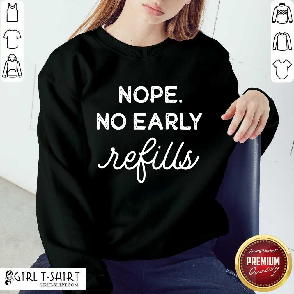 Nope No Early Refills Shirt - Image 4