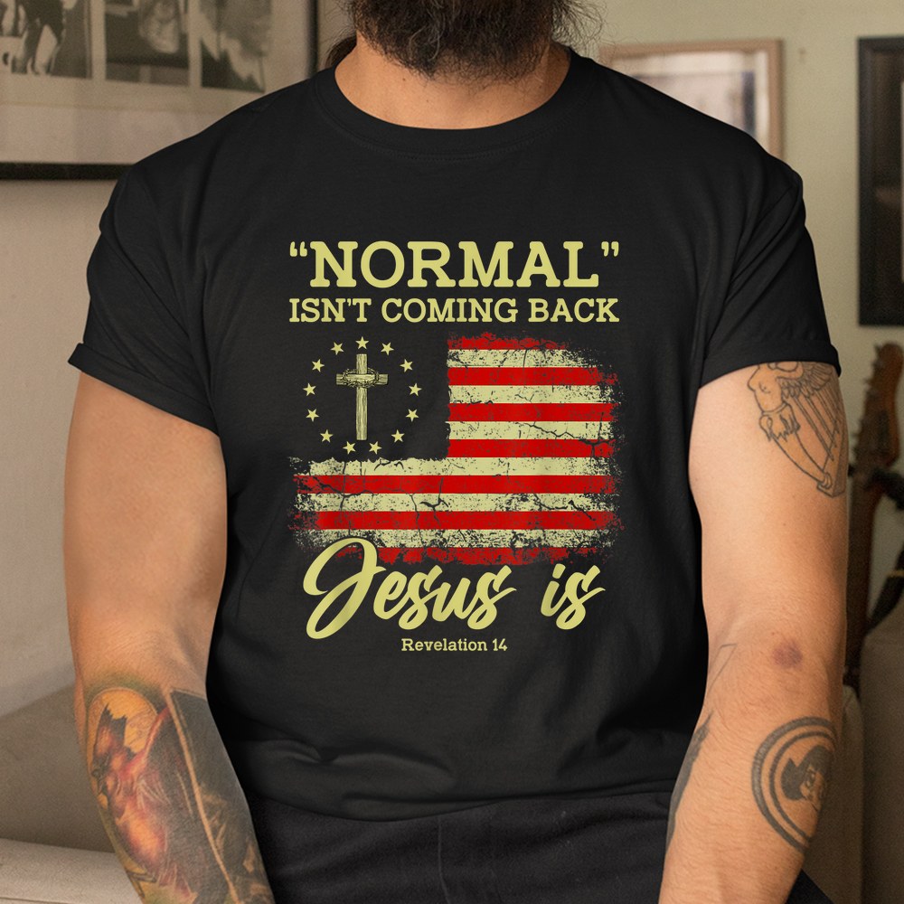 Normal Isnt Coming Back Jesus Is Revelation 14 Christian Shirt - Image 3