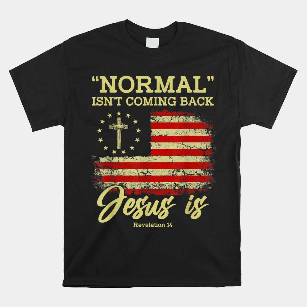 Normal Isnt Coming Back Jesus Is Revelation 14 Christian Shirt - Image 5