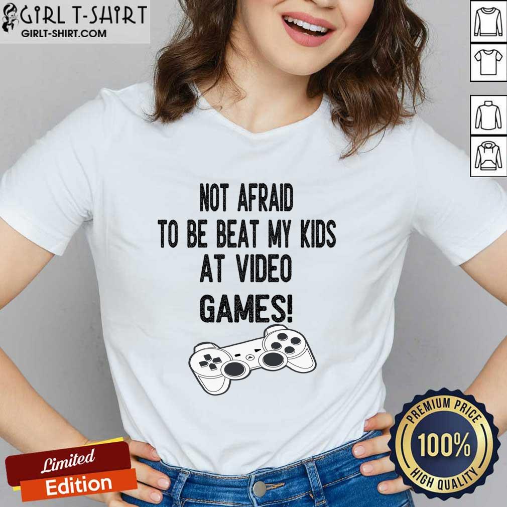 Not Afraid To Be Beat My Kids At Video Games Shirt - Image 2