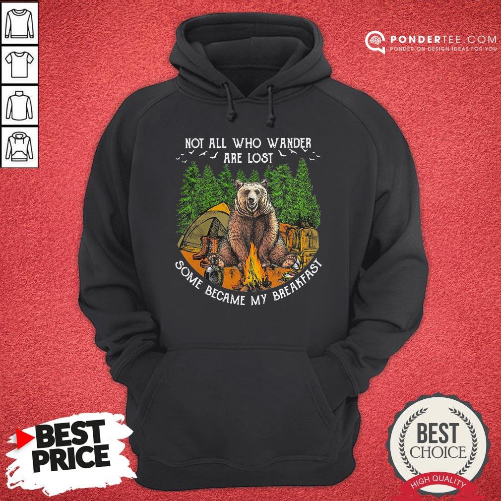 Not All Who Wander Are Lost Some Became My Breakfast Bear Shirt - Image 5