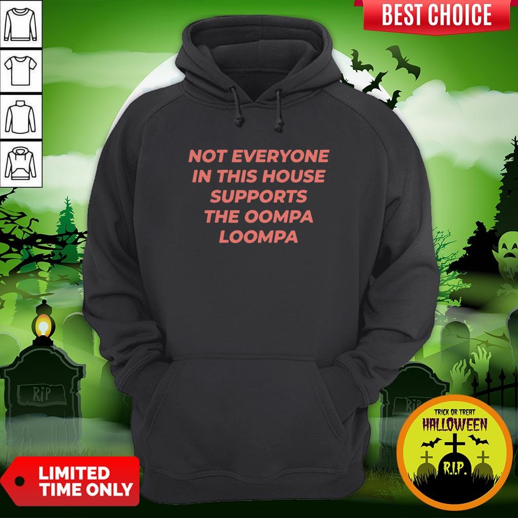 Not Everyone In This House Supports The Oompa Loompa Shirt - Image 5