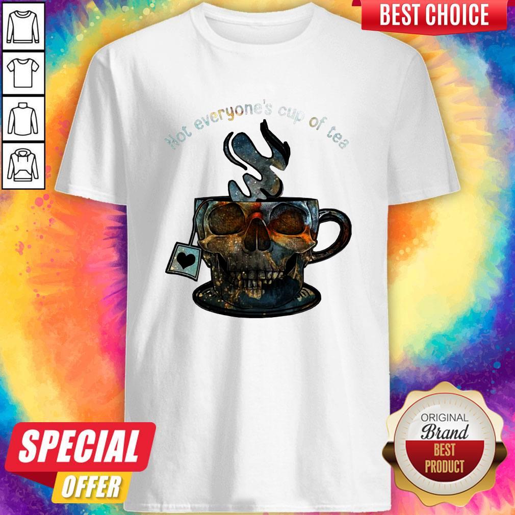 Not Everyone’s Cup Of Tea Skull Shirt