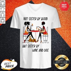 Alternative view of Not Sisters By Blood But Sisters By Wine And Dog Shirt