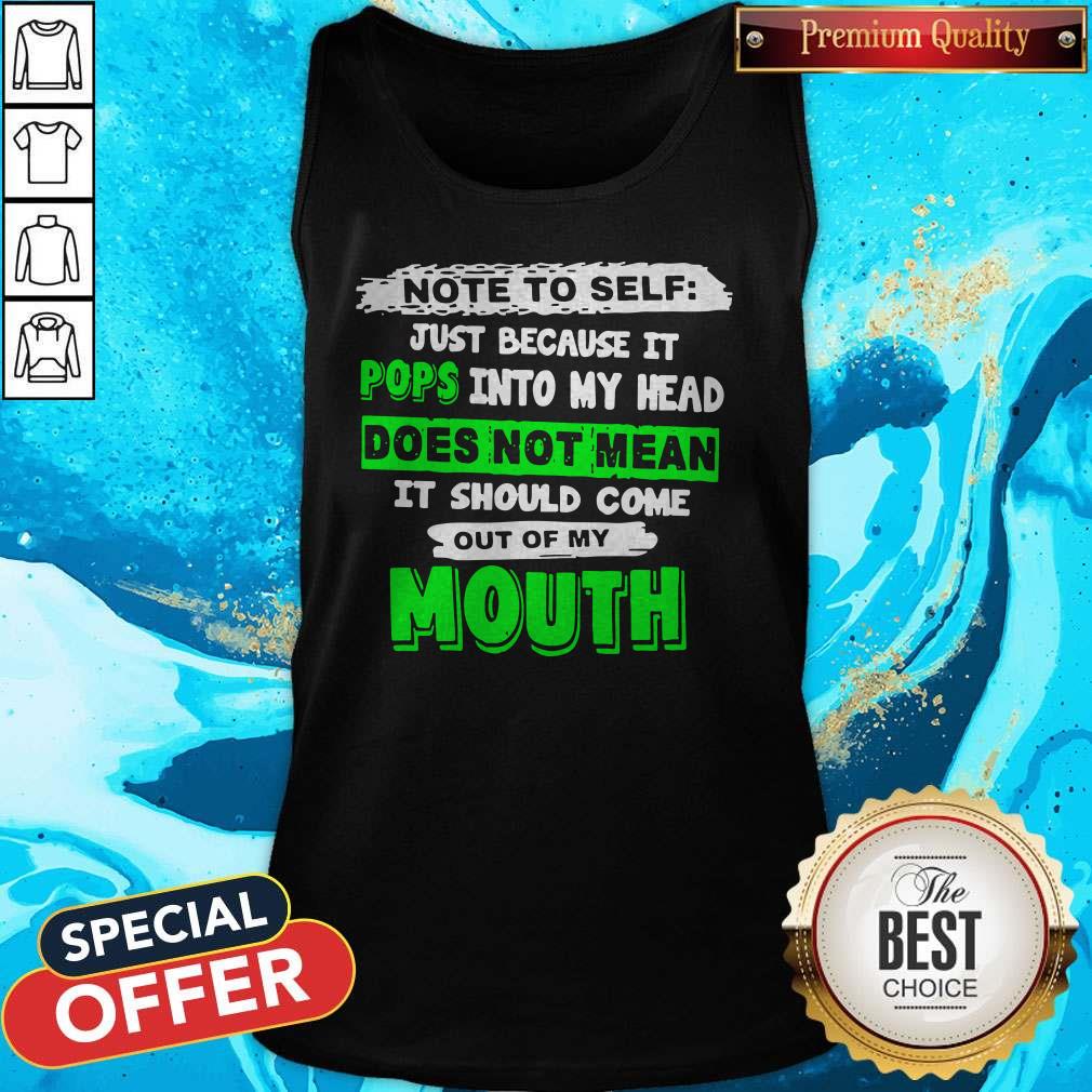 Note To Self Just Because It Pops Into My Head Does Not Mean It Should Come Out Of My Mouth Shirt - Image 5