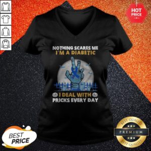 Alternative view of Nothing Scares Me I’m A Diabetic I Deal With Pricks Every Day Shirt