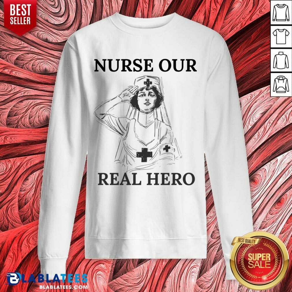 Nurse Our Real Hero Shirt - Image 3
