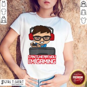 Official Cant Hear You Im Gaming Pro Gamer Headset Gift Idea Shirt