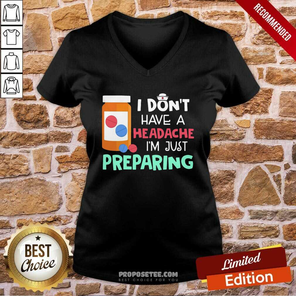 Offical Nurse I Don’t Have A Headache I’M Just Preparing Shirt - Image 3