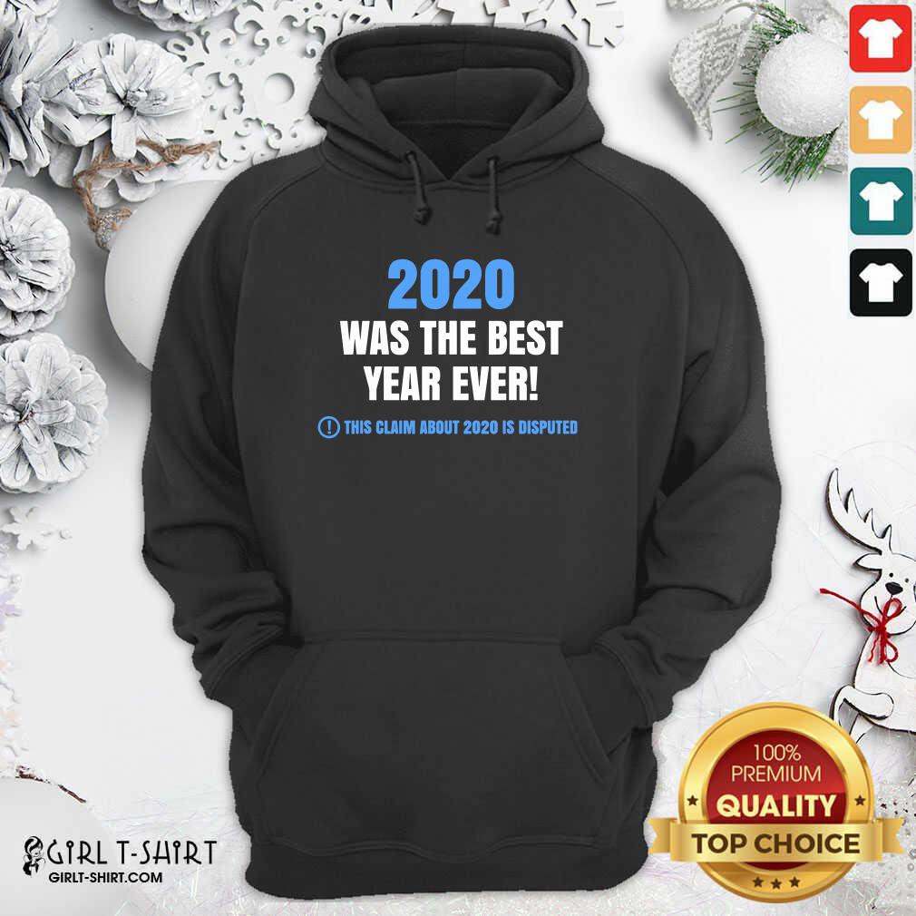 Official 2020 Was The Best Year Ever This Claim About 2020 Is Disputed Year Review Shirt - Image 2