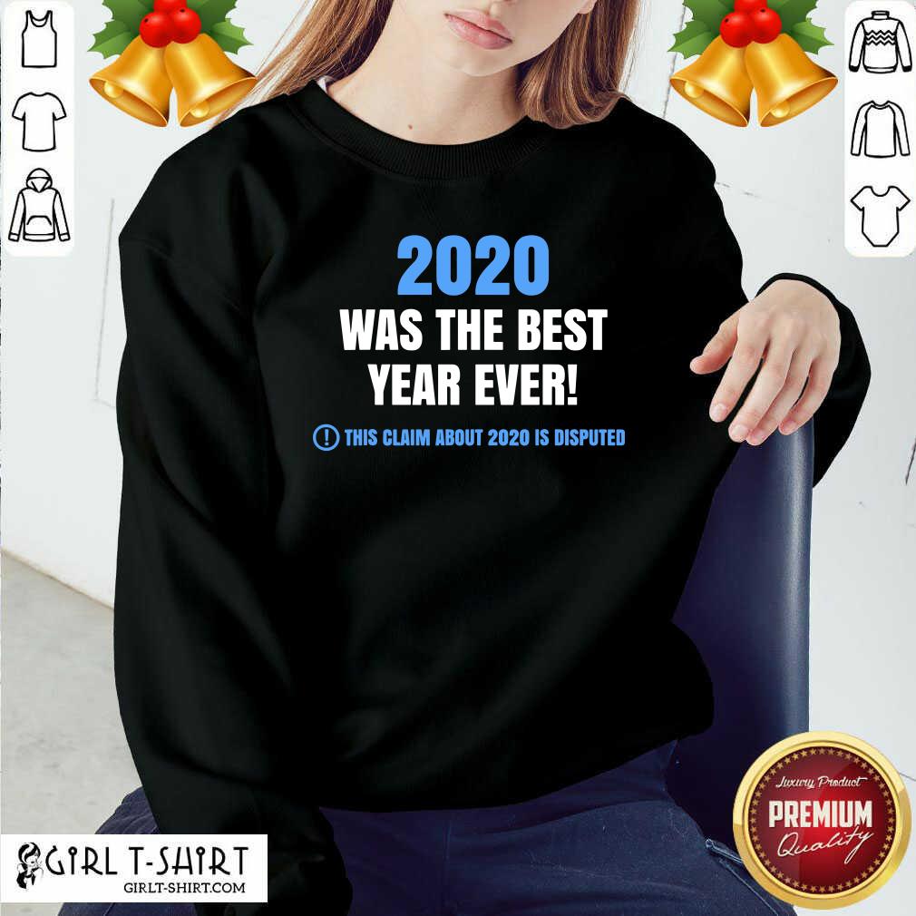 Official 2020 Was The Best Year Ever This Claim About 2020 Is Disputed Year Review Shirt - Image 5