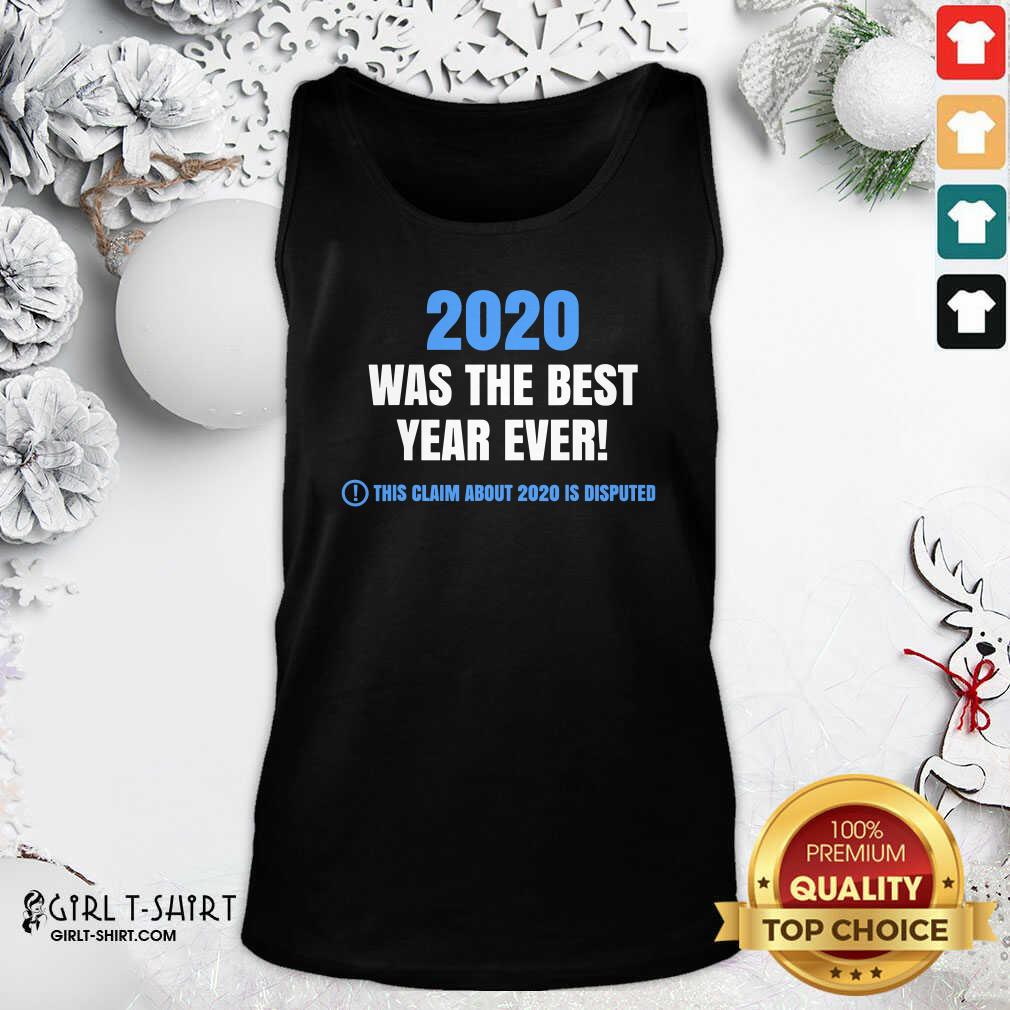 Official 2020 Was The Best Year Ever This Claim About 2020 Is Disputed Year Review Shirt - Image 4
