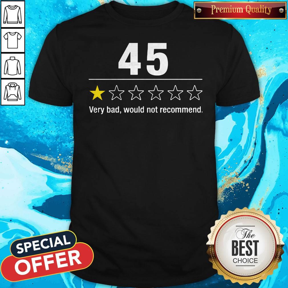Official 45 Very Bad Would Not Recommend Shirt
