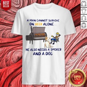 Official A Man Cannot Survive On Beer Alone He Also Needs a Smoker And A Dog Shirt
