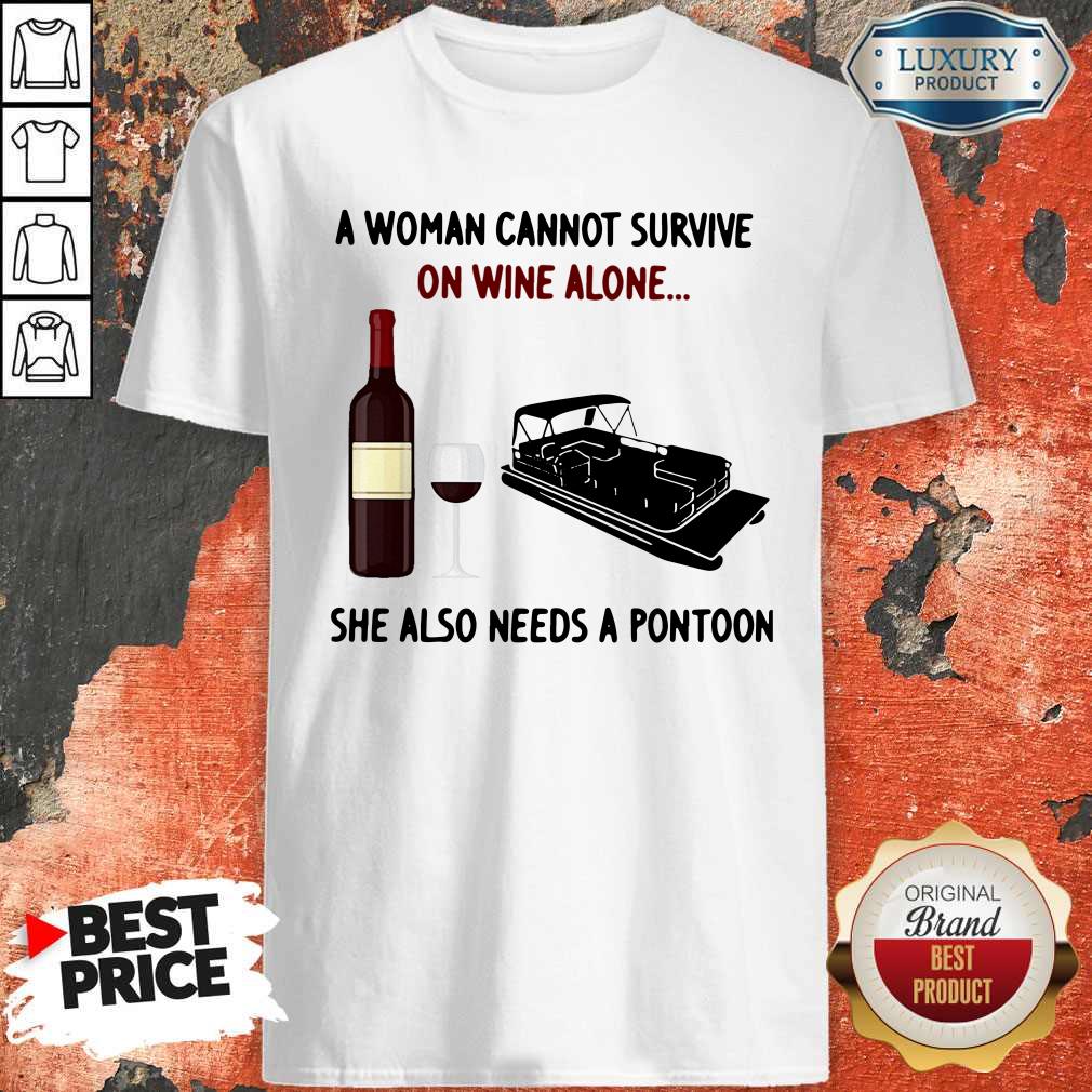 Official A Woman Cannot Survive On Wine Alone She Also Needs A Pontoon Shirt