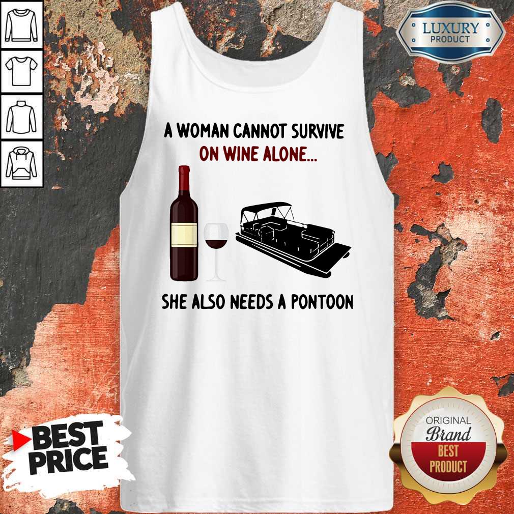 Official A Woman Cannot Survive On Wine Alone She Also Needs A Pontoon Shirt - Image 3