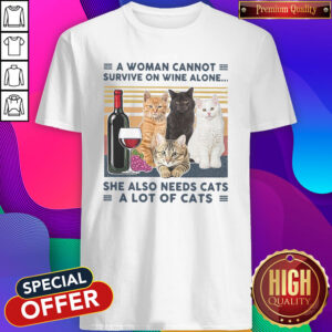 Official A Woman Cannot Survive On Wine Alone She Also Needs Cats A Lot Of Cats Vintage Shirt