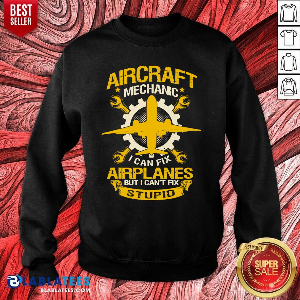 Official Aircraft Mechanic I Can Fix Airplane But I Can’t Fix Stupid Aviation Shirt - Image 5