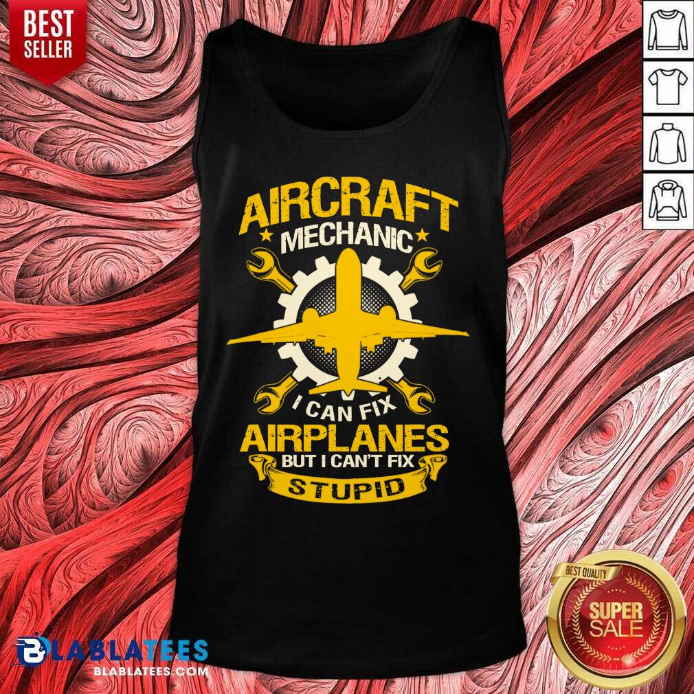 Official Aircraft Mechanic I Can Fix Airplane But I Can’t Fix Stupid Aviation Shirt - Image 4