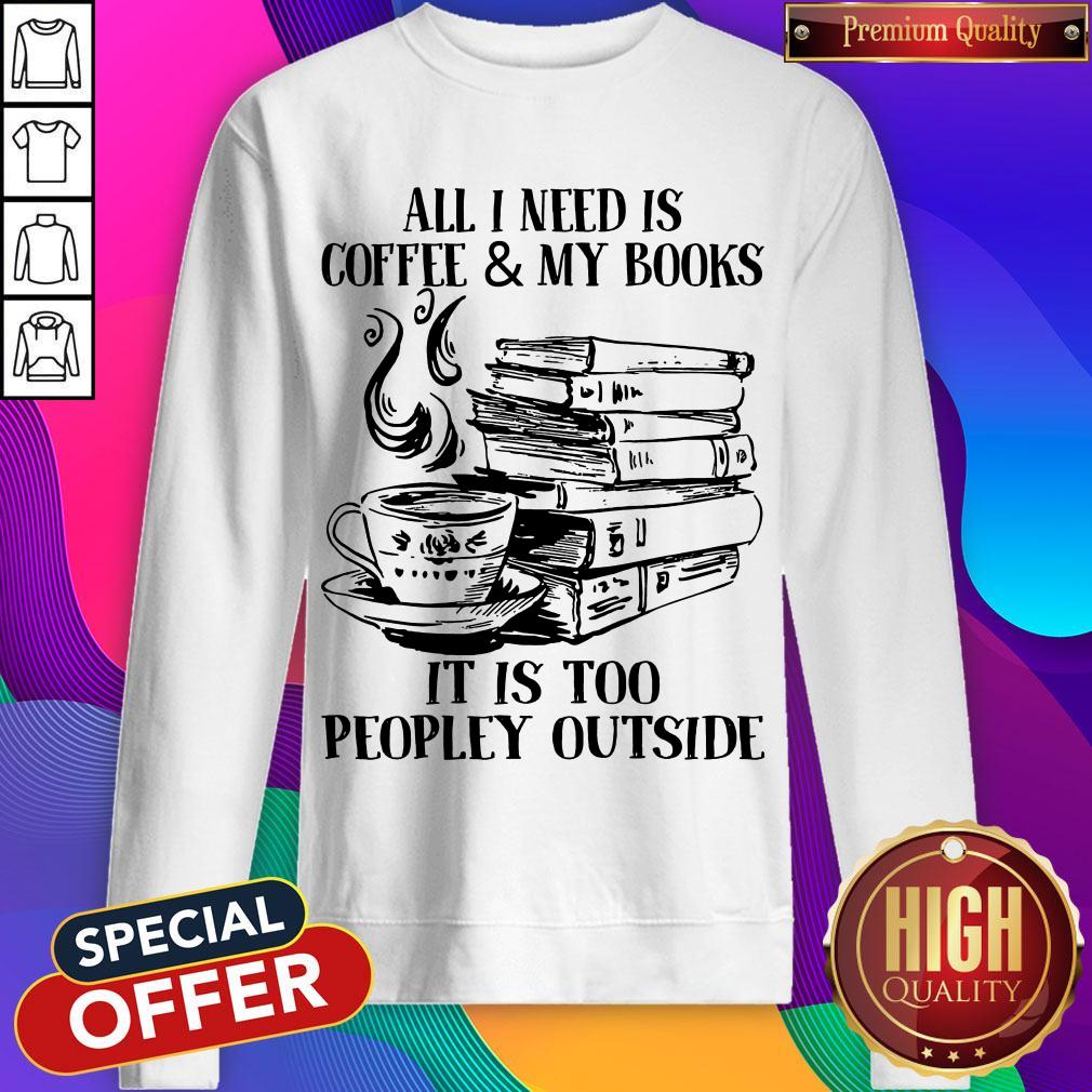 Official All I Need Is Coffee & My Books It Is Too Peopley Outside Shirt - Image 4