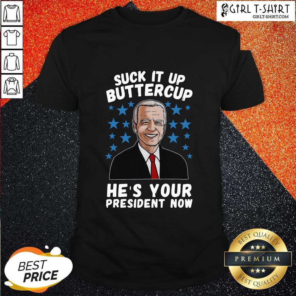 Official American Flag Joe Biden Suck It Up Buttercup Hes Your President Now Shirt
