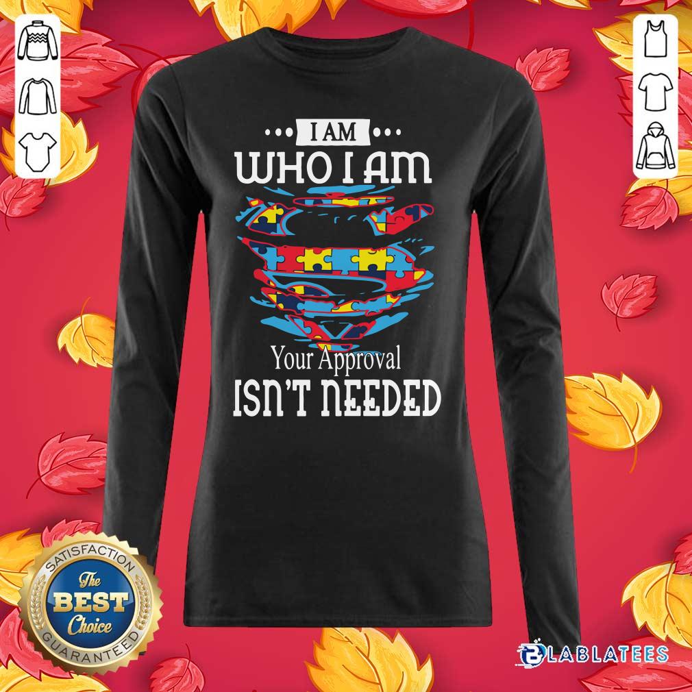 Official Autism Superman I Am Who I Am Your Approval Isn't Needed Shirt - Image 5