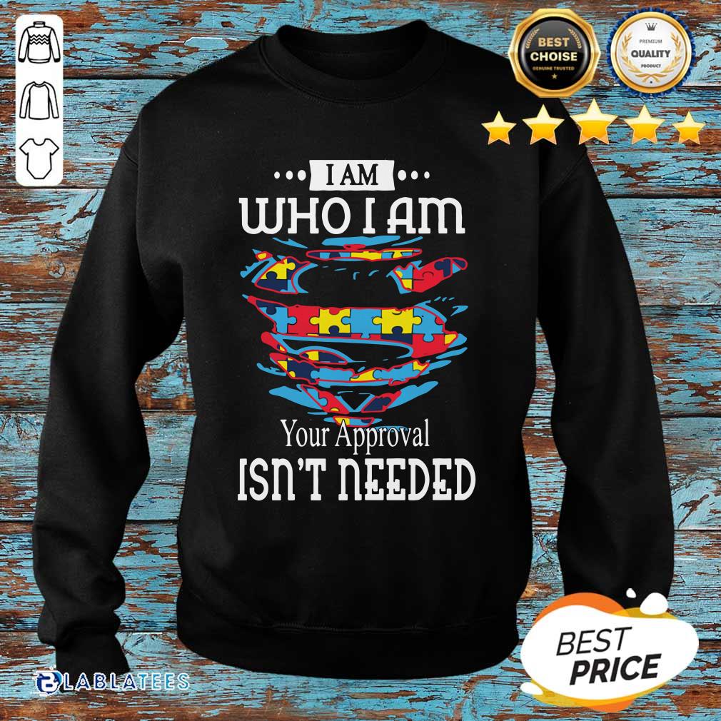 Official Autism Superman I Am Who I Am Your Approval Isn't Needed Shirt - Image 4