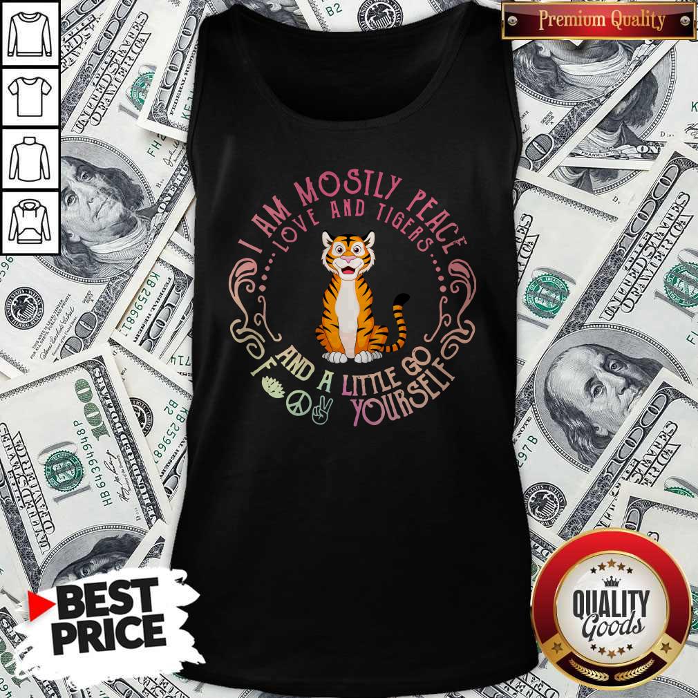 Official Baby Tiger I Am Mostly Peace Love and Tigers and a Little Go Fuck Yourself Shirt - Image 5