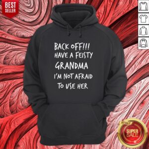 Alternative view of Official Back Off Have A Feisty Grandma I’m Not Afraid To Use Her Shirt