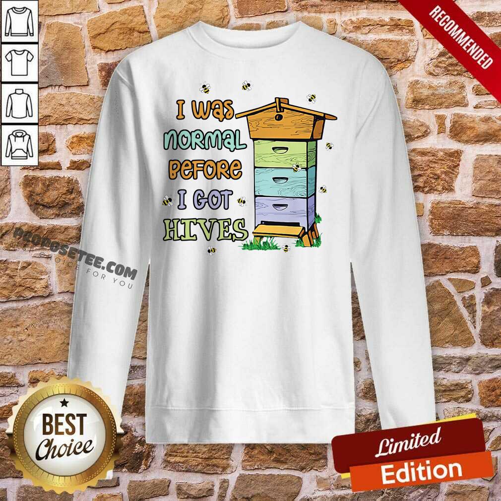 Official Bees I Was Normal Before I Got Hives Shirt - Image 3