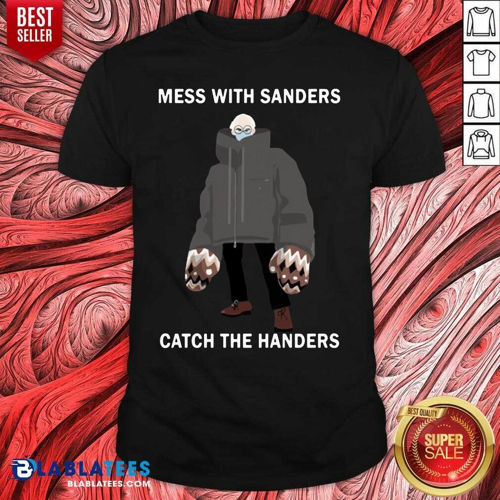 Official Bernie Sanders Mess With Sanders Catch The Handers Shirt