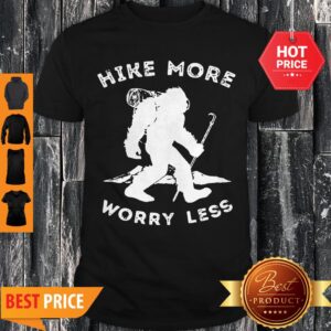 Official Bigfoot Hike More Worry Less Shirt