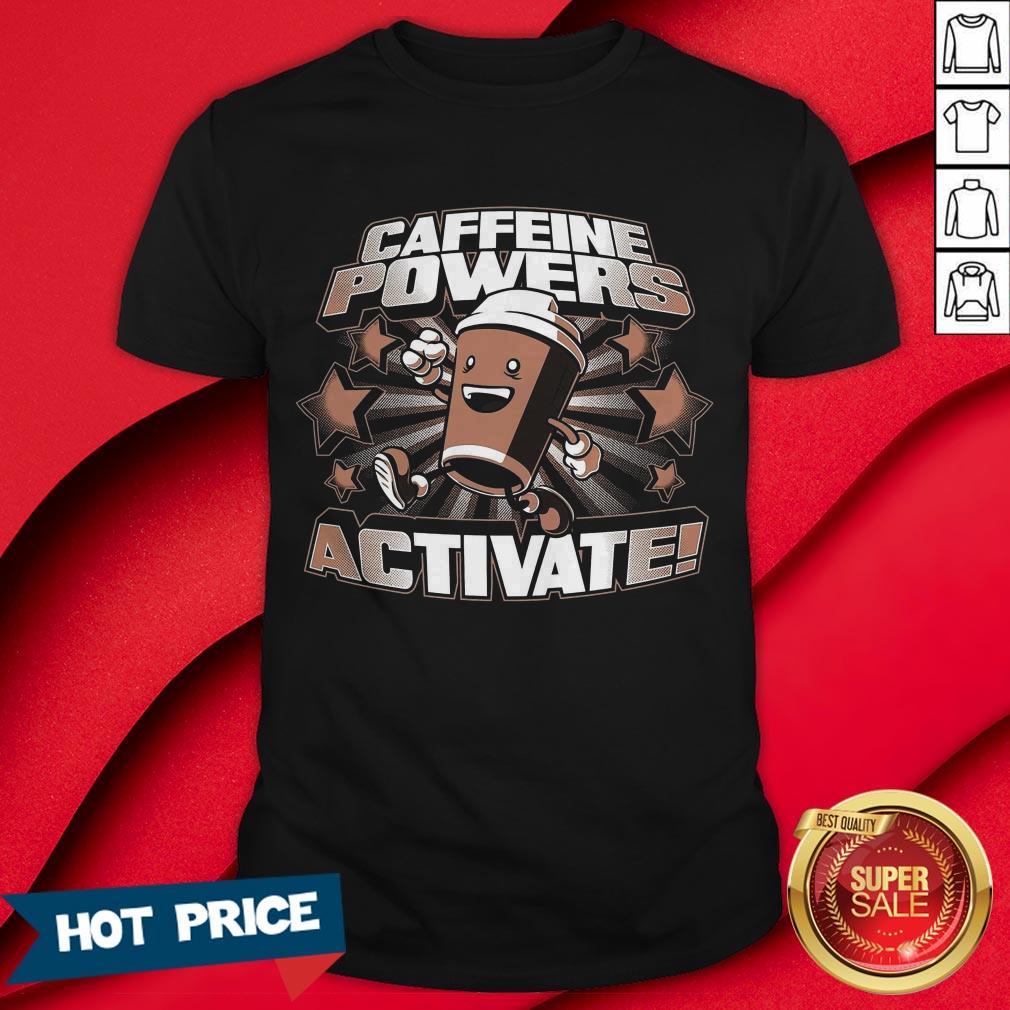 Official Caffeine Powers Activate Shirt