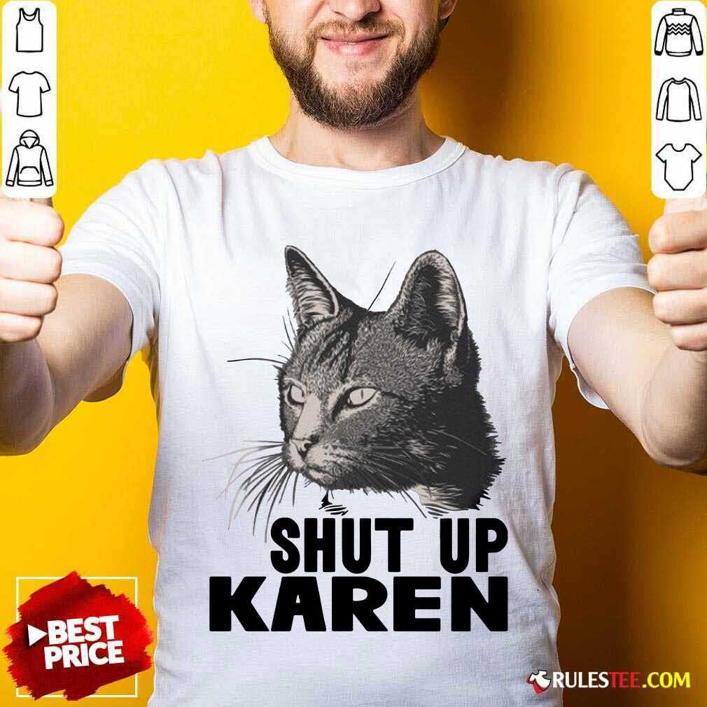 Official Cat Shut Up Karen Shirt