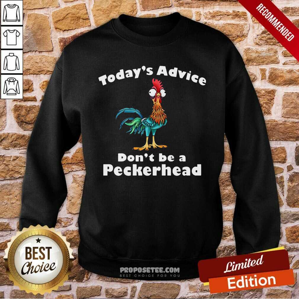 Official Chicken Hei Hei Today’s Advice Don’t Be A Peckerhead Shirt - Image 5