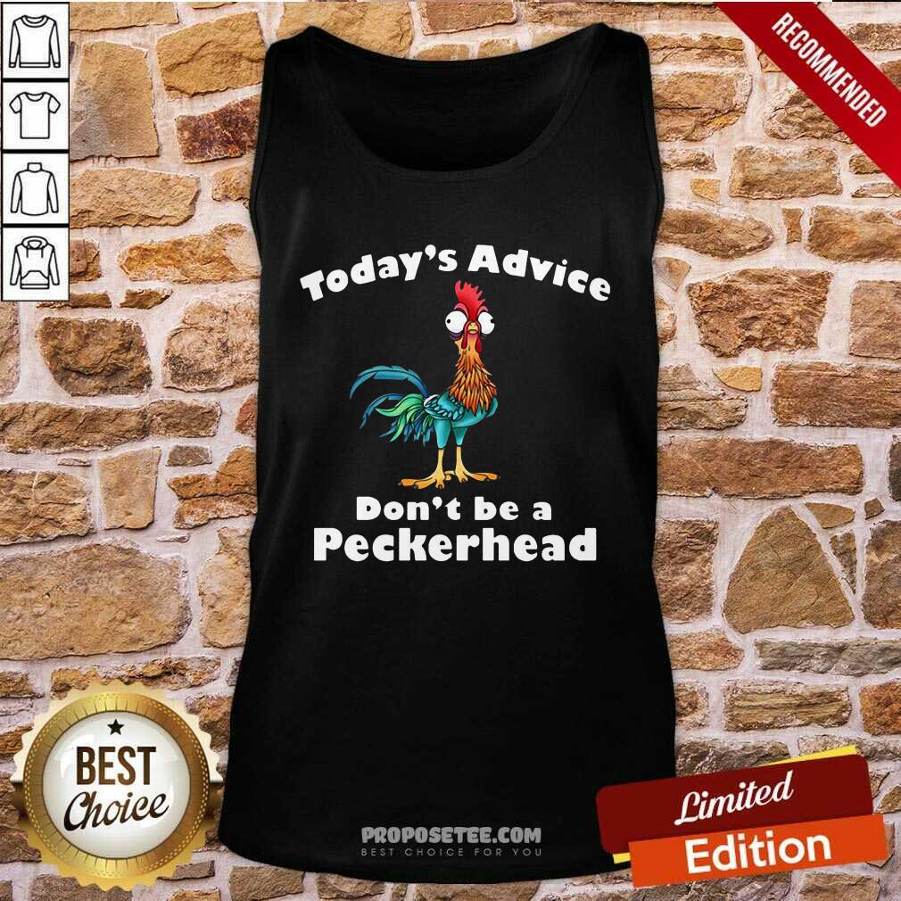 Official Chicken Hei Hei Today’s Advice Don’t Be A Peckerhead Shirt - Image 4