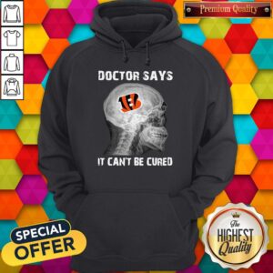 Alternative view of Official Cincinnati Bengals Doctor Says It Can’t Be Cured Shirt