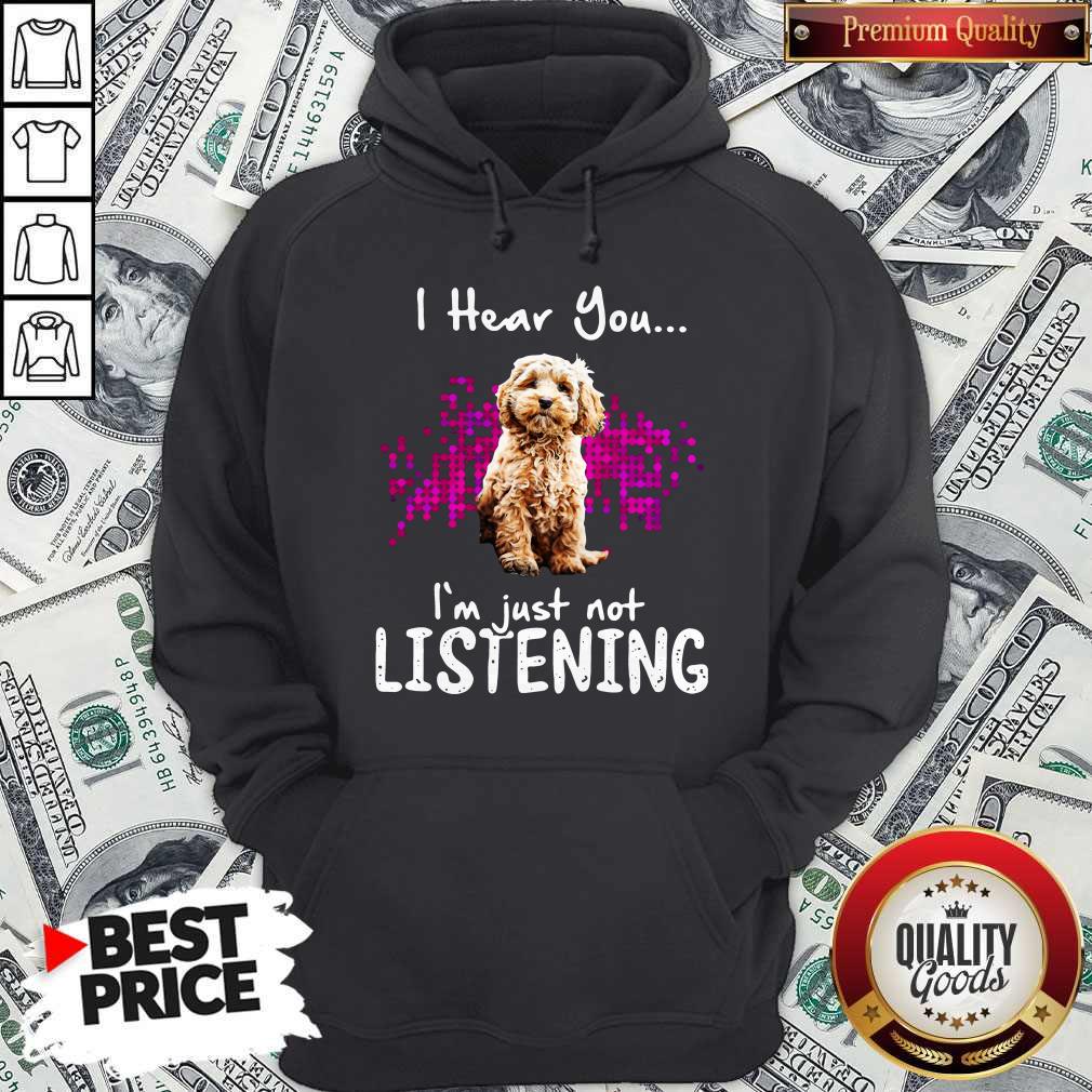 Official Cockapoo I Hear You I’m Just Not Listening Shirt - Image 5