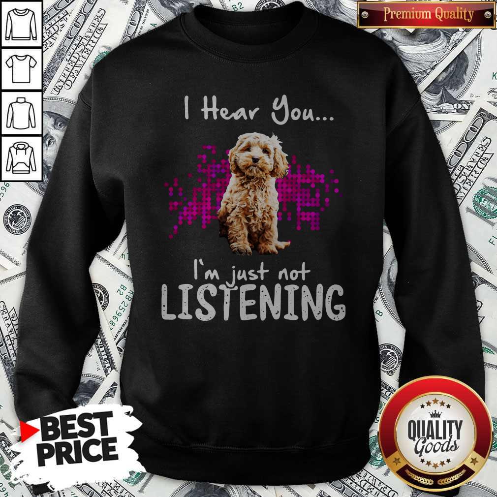 Official Cockapoo I Hear You I’m Just Not Listening Shirt - Image 2