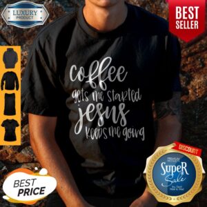 Official Coffee Gets Me Started Jesus Keeps Me Going Shirt