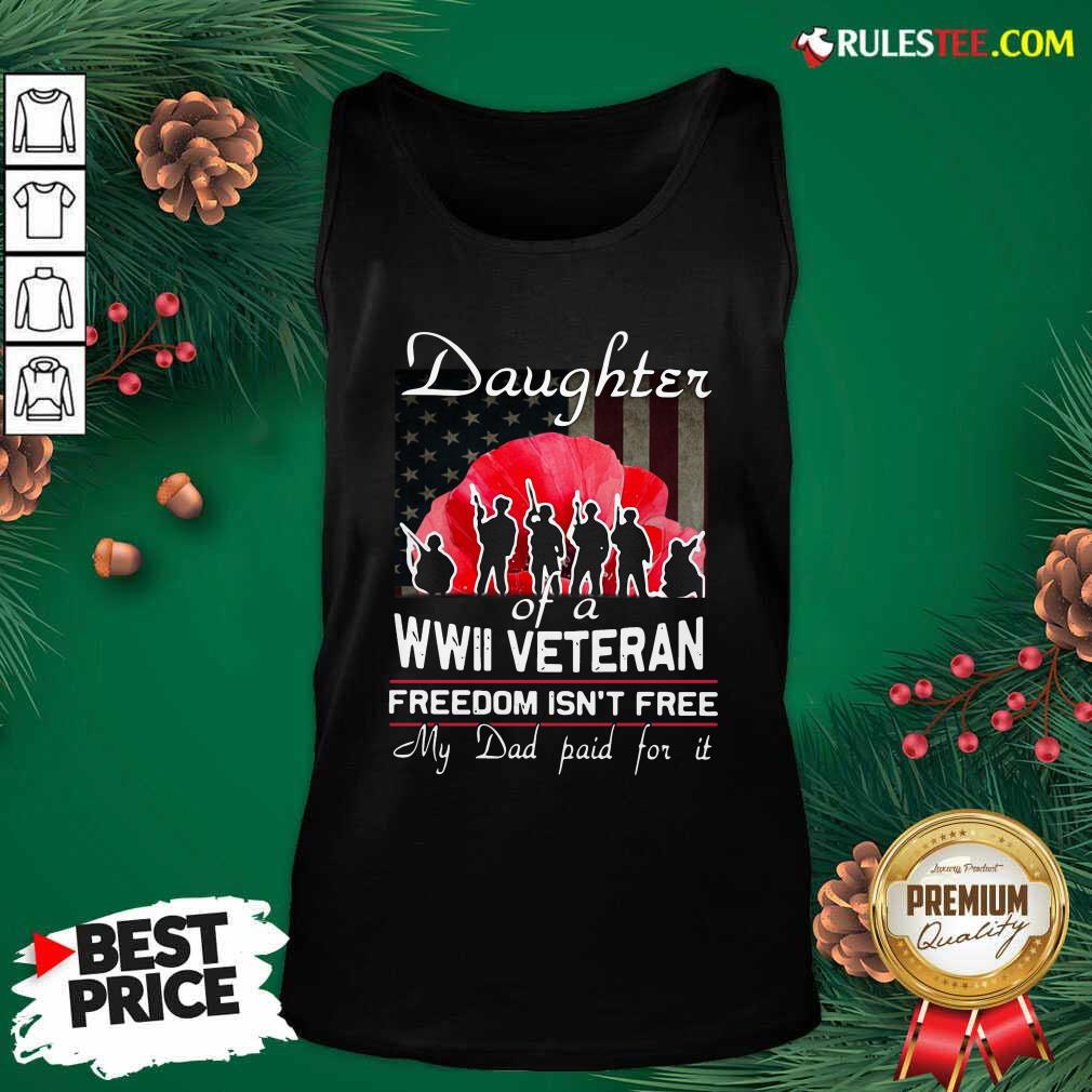 Official Daughter Of A Wwii Veteran Freedom Isn’t Free My Dad Paid For It Shirt - Image 4