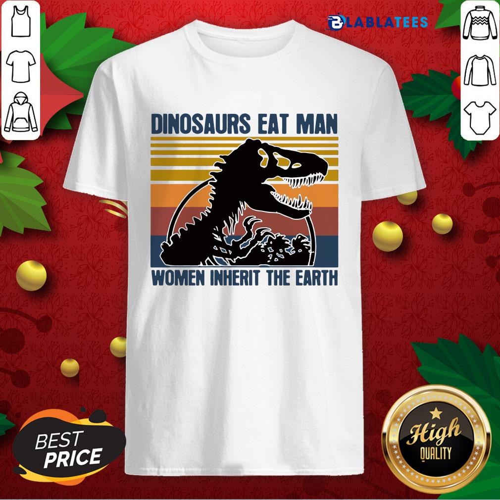 Official Dinosaurs Eat Man Women Inherit The Earth Vintage Shirt
