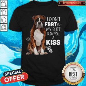 Official Dog I Didn’t Fart My Butt Blew You A Kiss Shirt
