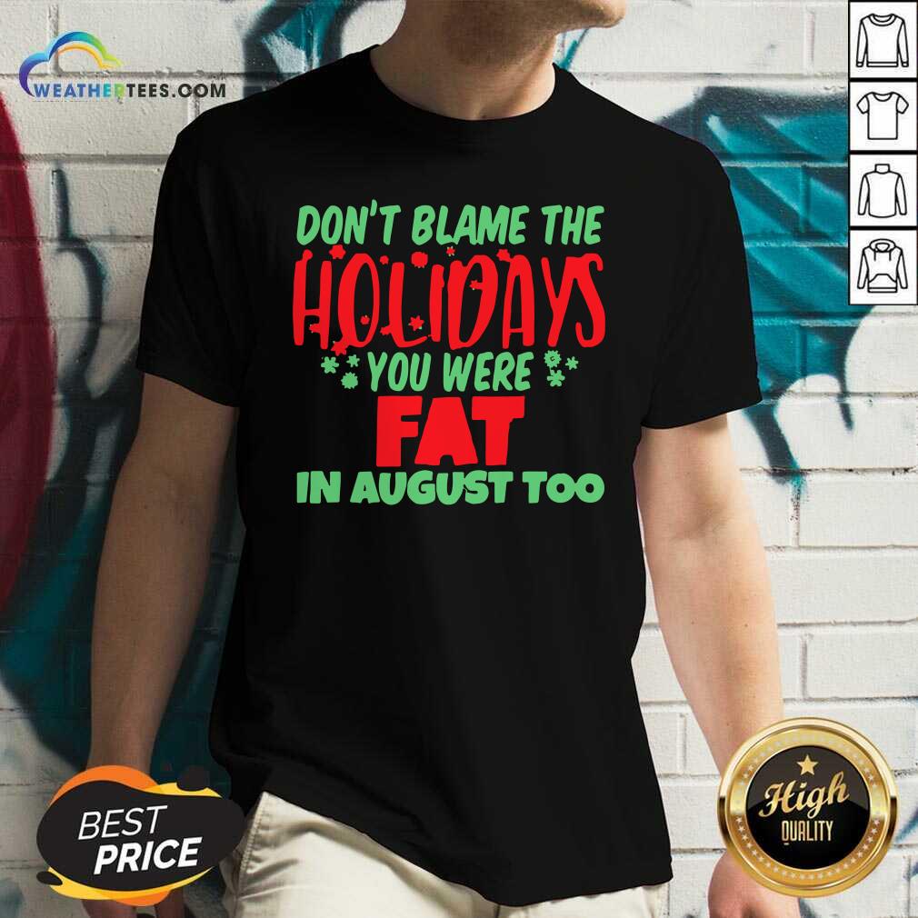 Official Don’t Blame The Holidays You Were Fat In August Too Shirt - Image 3